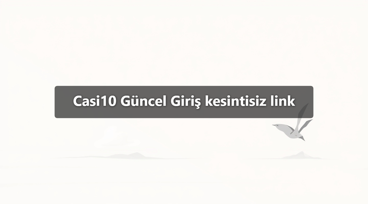 Casi10 Güncel Giriş kesintisiz link